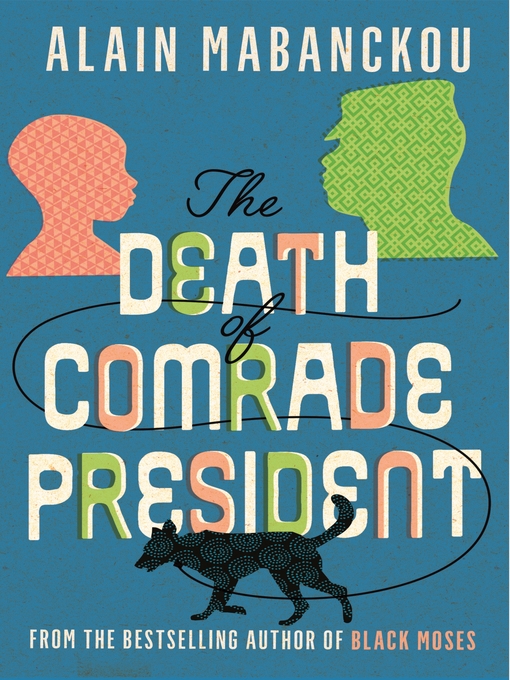Title details for The Death of Comrade President by Alain Mabanckou - Available